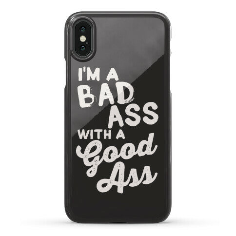 I'm A Badass With A Good Ass Phone Case