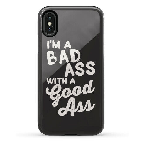 I'm A Badass With A Good Ass Phone Case