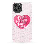 Don't Fucking Touch Me Phone Case