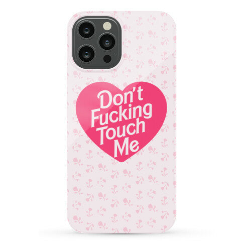 Don't Fucking Touch Me Phone Case