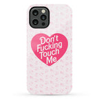Don't Fucking Touch Me Phone Case