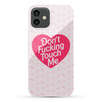 Don't Fucking Touch Me Phone Case