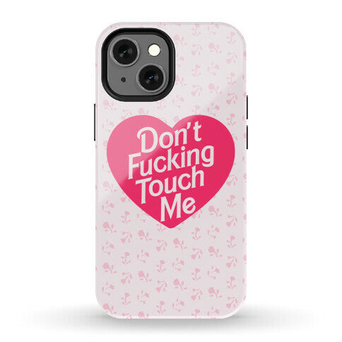 Don't Fucking Touch Me Phone Case