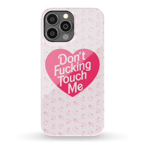 Don't Fucking Touch Me Phone Case