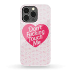 Don't Fucking Touch Me Phone Case