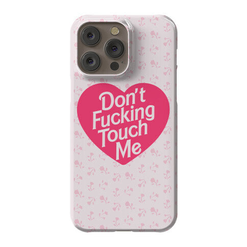 Don't Fucking Touch Me Phone Case