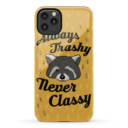 Always Trashy, Never Classy Phone Case