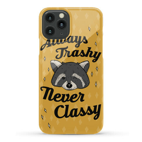 Always Trashy, Never Classy Phone Case