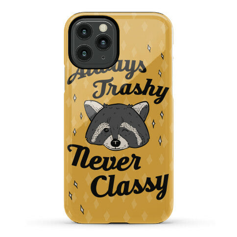 Always Trashy, Never Classy Phone Case
