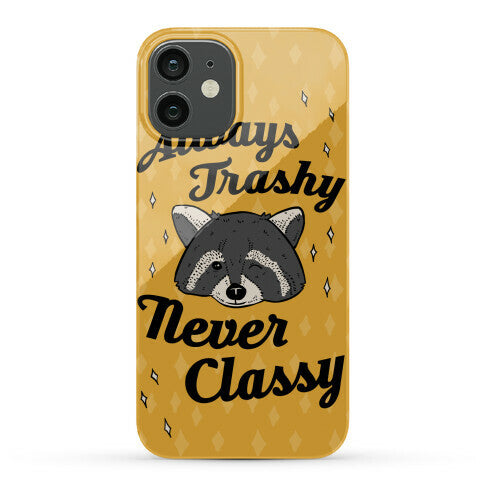 Always Trashy, Never Classy Phone Case