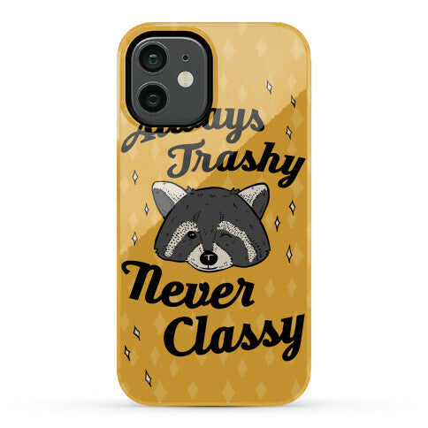 Always Trashy, Never Classy Phone Case