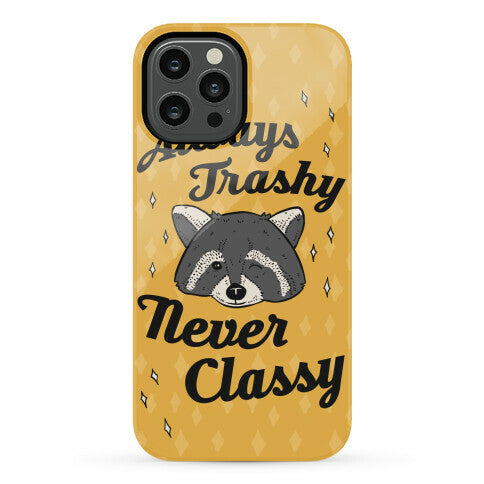 Always Trashy, Never Classy Phone Case