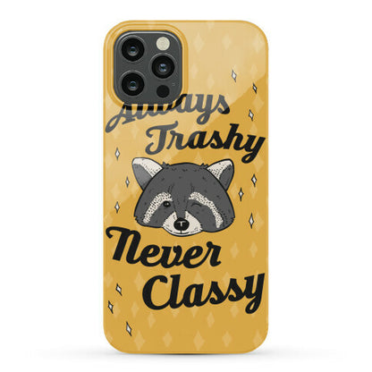 Always Trashy, Never Classy Phone Case