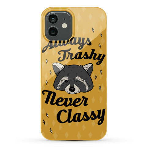 Always Trashy, Never Classy Phone Case