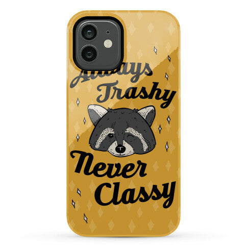 Always Trashy, Never Classy Phone Case
