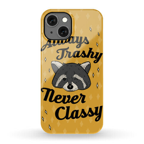 Always Trashy, Never Classy Phone Case