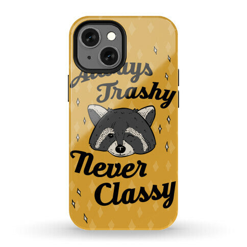 Always Trashy, Never Classy Phone Case