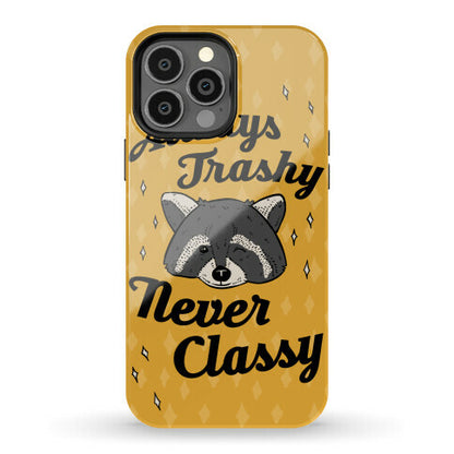 Always Trashy, Never Classy Phone Case