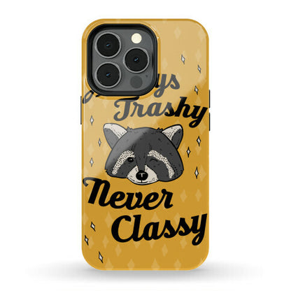 Always Trashy, Never Classy Phone Case