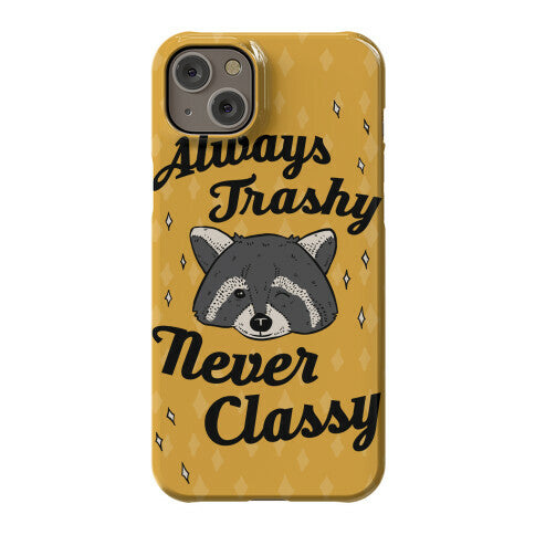 Always Trashy, Never Classy Phone Case