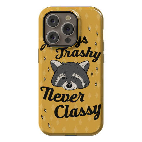 Always Trashy, Never Classy Phone Case