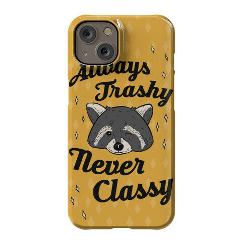 Always Trashy, Never Classy Phone Case