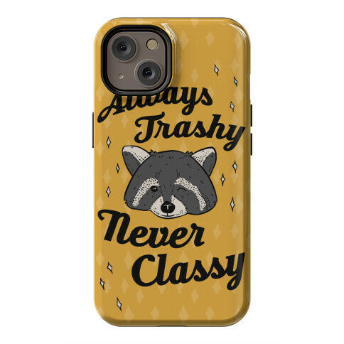Always Trashy, Never Classy Phone Case