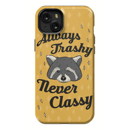 Always Trashy, Never Classy Phone Case