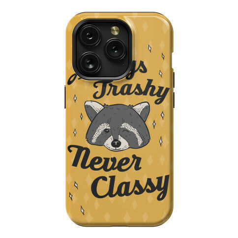 Always Trashy, Never Classy Phone Case