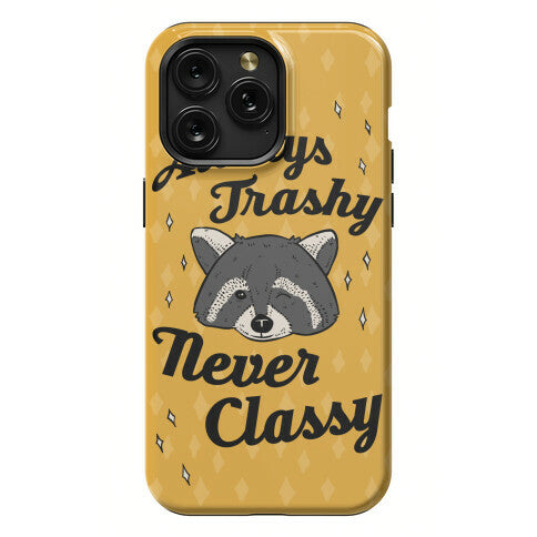 Always Trashy, Never Classy Phone Case