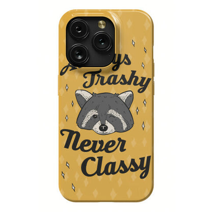 Always Trashy, Never Classy Phone Case