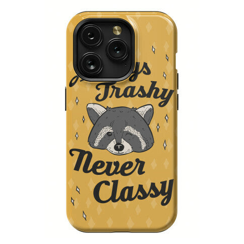 Always Trashy, Never Classy Phone Case