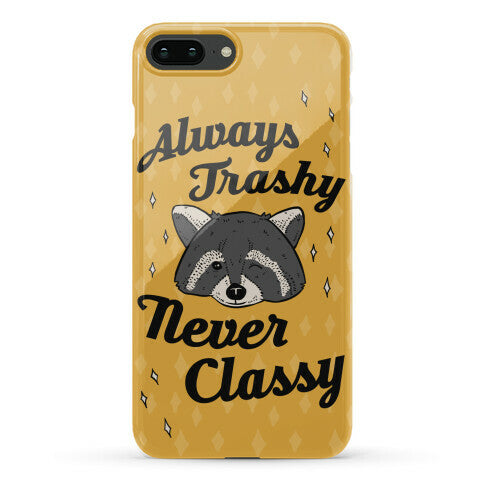 Always Trashy, Never Classy Phone Case
