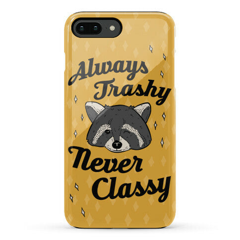 Always Trashy, Never Classy Phone Case