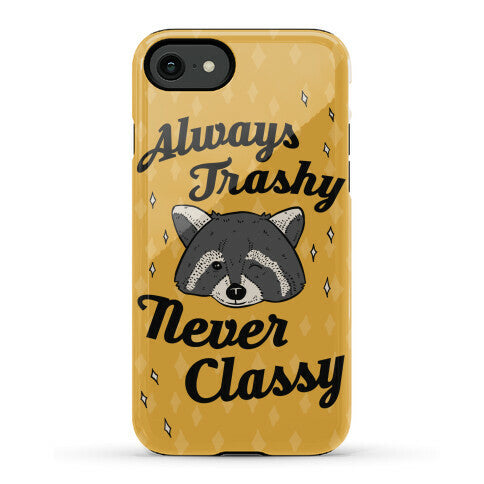 Always Trashy, Never Classy Phone Case