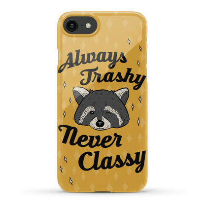 Always Trashy, Never Classy Phone Case
