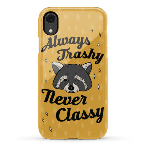 Always Trashy, Never Classy Phone Case