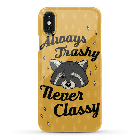 Always Trashy, Never Classy Phone Case