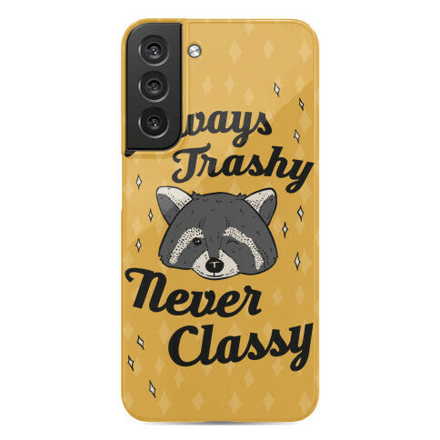 Always Trashy, Never Classy Phone Case