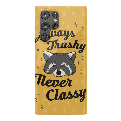 Always Trashy, Never Classy Phone Case