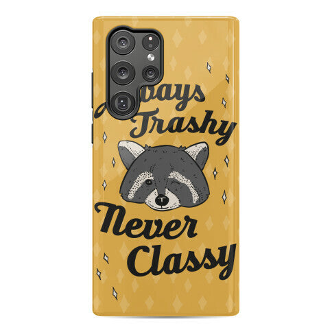 Always Trashy, Never Classy Phone Case