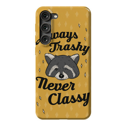 Always Trashy, Never Classy Phone Case