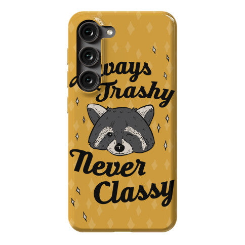 Always Trashy, Never Classy Phone Case