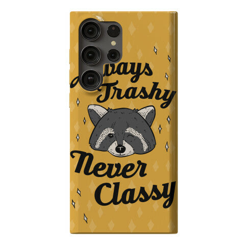 Always Trashy, Never Classy Phone Case