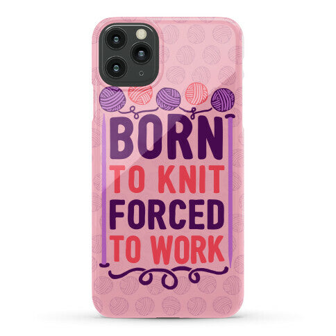 Born To Knit Forced To Work Phone Case