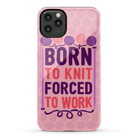 Born To Knit Forced To Work Phone Case