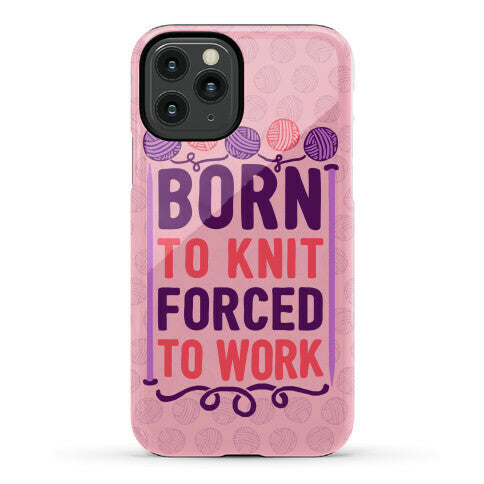 Born To Knit Forced To Work Phone Case