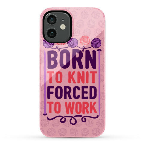 Born To Knit Forced To Work Phone Case