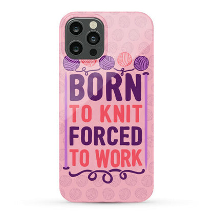Born To Knit Forced To Work Phone Case