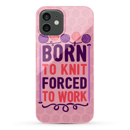 Born To Knit Forced To Work Phone Case